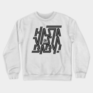 Hasta la vista baby! Crewneck Sweatshirt